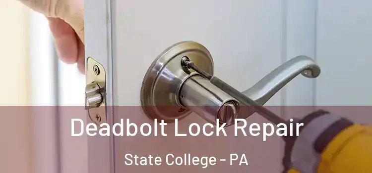 Deadbolt Lock Repair State College - PA