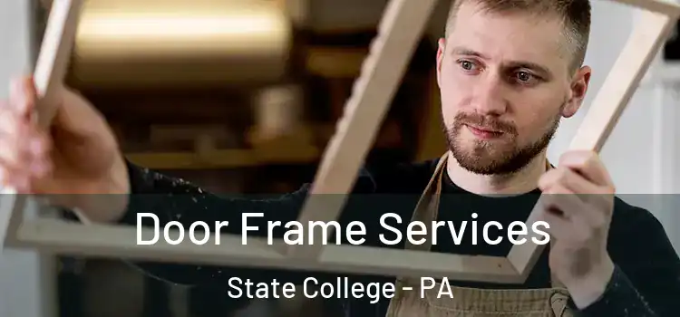 Door Frame Services State College - PA