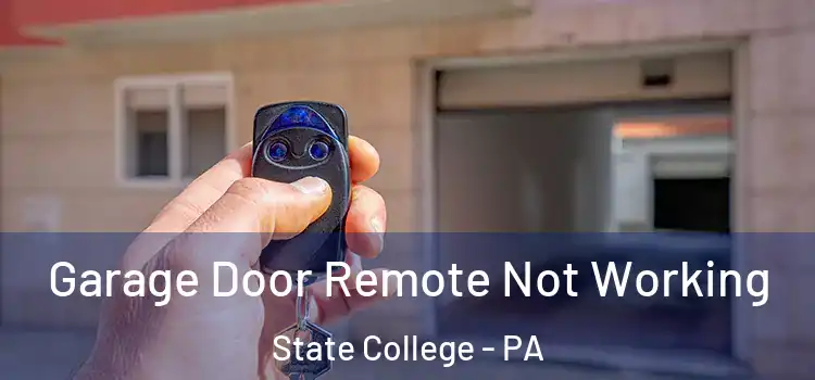  Garage Door Remote Not Working State College - PA