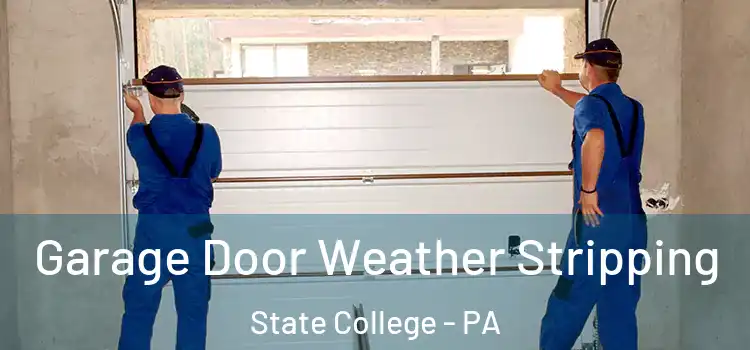  Garage Door Weather Stripping State College - PA