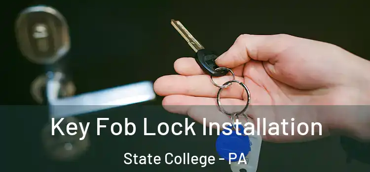 Key Fob Lock Installation State College - PA