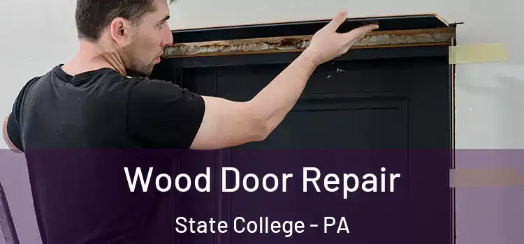 Wood Door Repair State College - PA